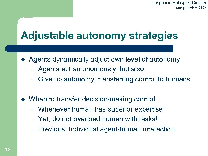 Dangers in Multiagent Rescue using DEFACTO Adjustable autonomy strategies l l 13 Agents dynamically