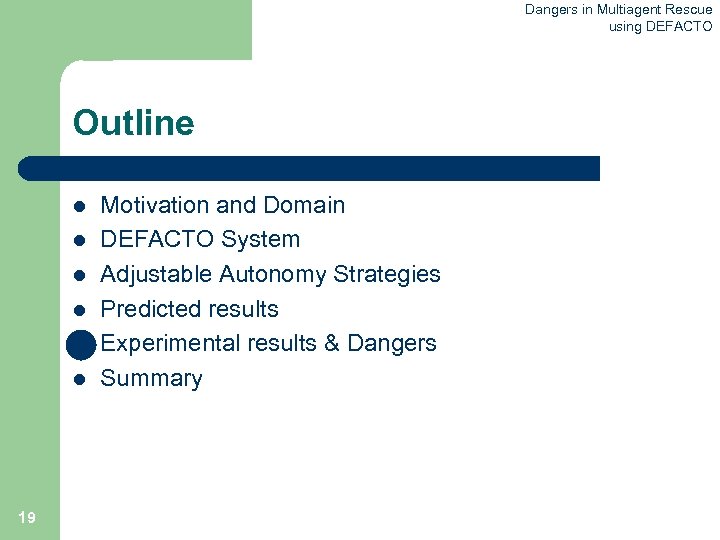 Dangers in Multiagent Rescue using DEFACTO Outline l l l 19 Motivation and Domain