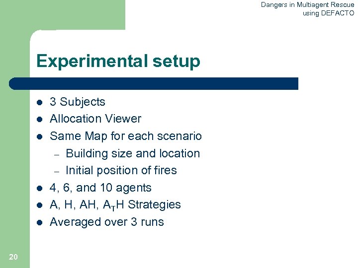 Dangers in Multiagent Rescue using DEFACTO Experimental setup l l l 20 3 Subjects