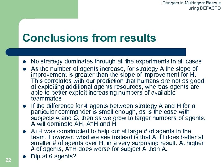 Dangers in Multiagent Rescue using DEFACTO Conclusions from results l l 22 l No