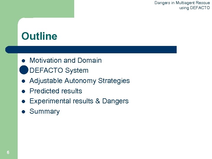 Dangers in Multiagent Rescue using DEFACTO Outline l l l 6 Motivation and Domain