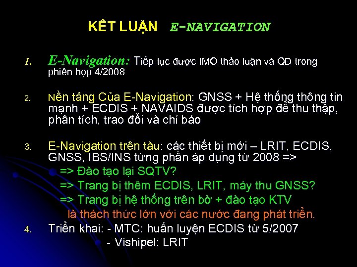 KẾT LUẬN E-NAVIGATION 1. E-Navigation: Tiếp tục được IMO thảo luận và QĐ trong