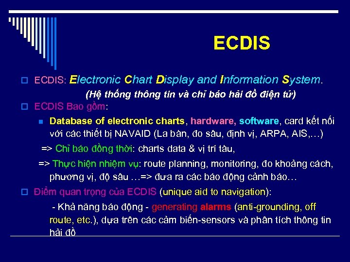 ECDIS o ECDIS: Electronic Chart Display and Information System. (Hệ thống thông tin và