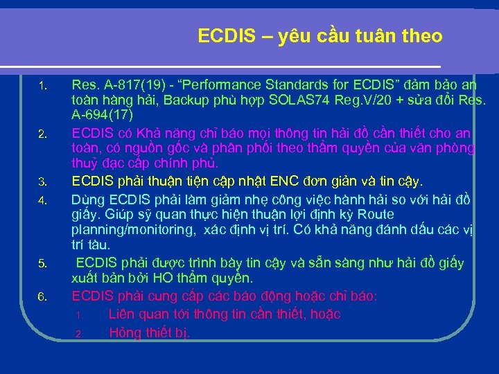 ECDIS – yêu cầu tuân theo 1. 2. 3. 4. 5. 6. Res. A-817(19)