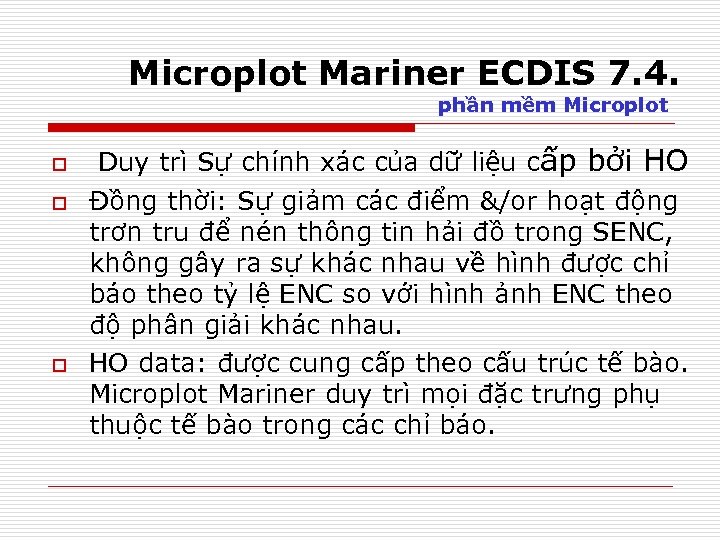 Microplot Mariner ECDIS 7. 4. phần mềm Microplot o o o Duy trì Sự