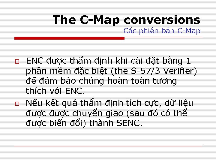 The C-Map conversions Các phiên bản C-Map o o ENC được thẩm định khi