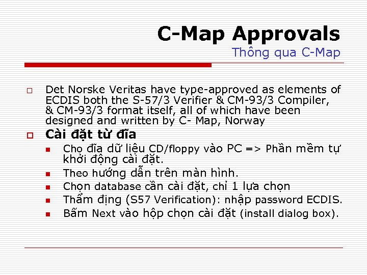C-Map Approvals Thông qua C-Map o o Det Norske Veritas have type-approved as elements