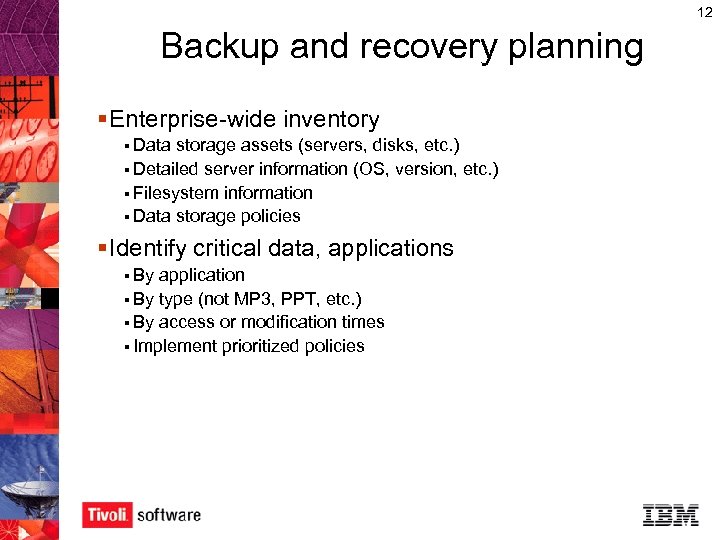 12 Backup and recovery planning § Enterprise-wide inventory § Data storage assets (servers, disks,