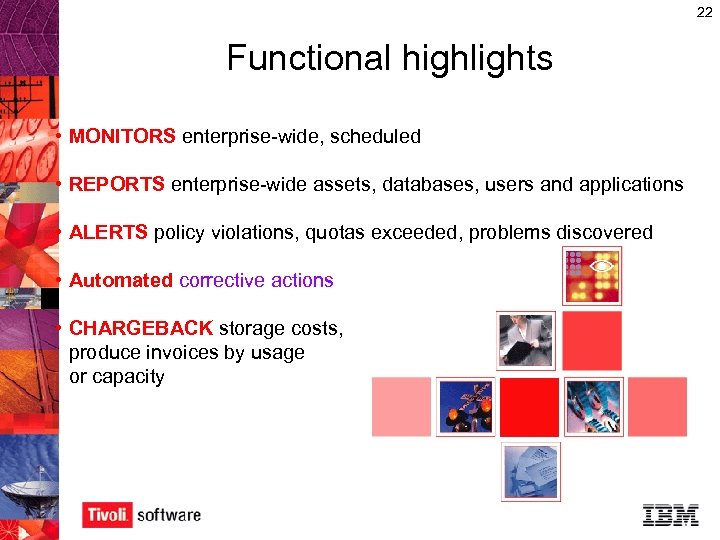 22 Functional highlights • MONITORS enterprise-wide, scheduled • REPORTS enterprise-wide assets, databases, users and