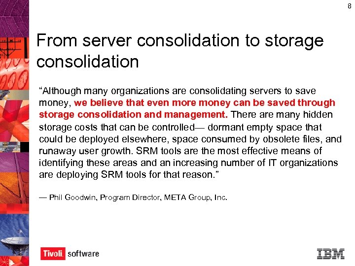 8 From server consolidation to storage consolidation “Although many organizations are consolidating servers to