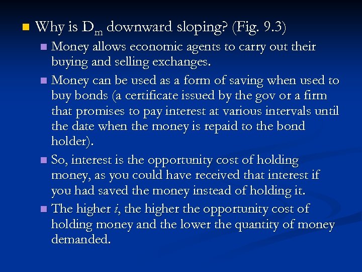 n Why is Dm downward sloping? (Fig. 9. 3) Money allows economic agents to