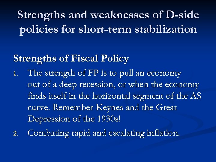 Strengths and weaknesses of D-side policies for short-term stabilization Strengths of Fiscal Policy 1.