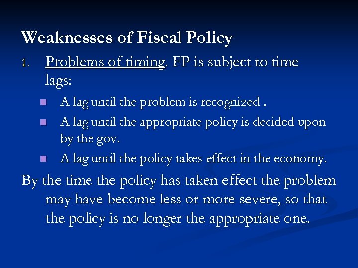 Weaknesses of Fiscal Policy 1. Problems of timing. FP is subject to time lags: