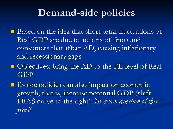 Demand-side policies Based on the idea that short-term fluctuations of Real GDP are due