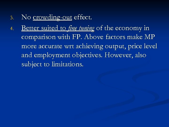 3. 4. No crowding-out effect. Better suited to fine tuning of the economy in