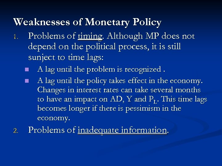 Weaknesses of Monetary Policy 1. Problems of timing. Although MP does not depend on