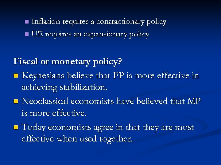 Inflation requires a contractionary policy n UE requires an expansionary policy n Fiscal or