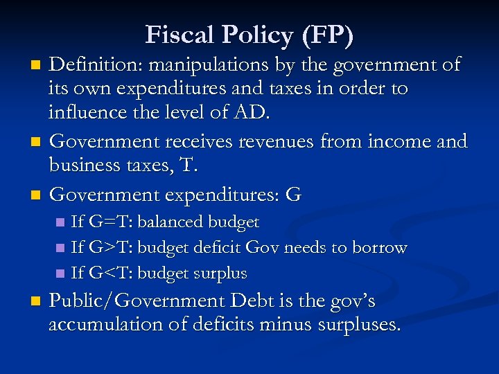 Fiscal Policy (FP) Definition: manipulations by the government of its own expenditures and taxes