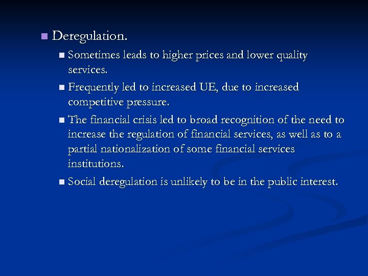 n Deregulation. n Sometimes leads to higher prices and lower quality services. n Frequently