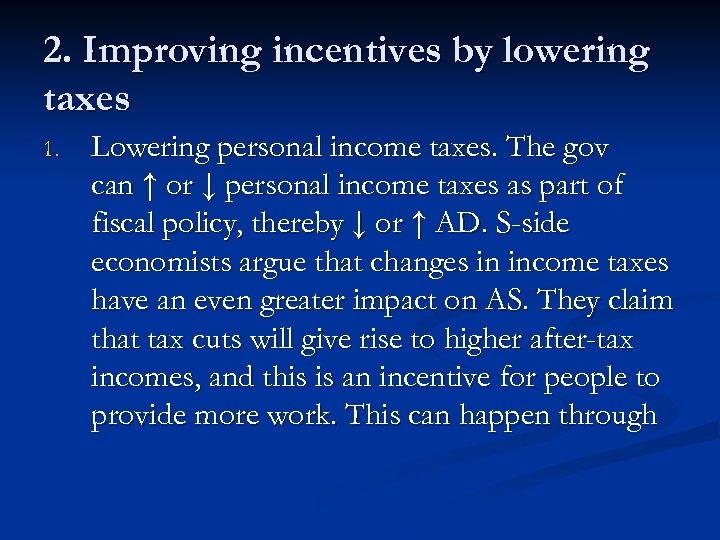 2. Improving incentives by lowering taxes 1. Lowering personal income taxes. The gov can