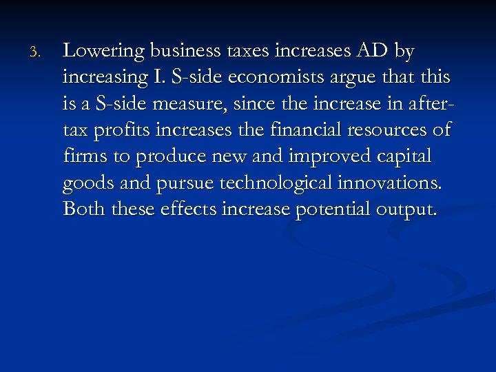 3. Lowering business taxes increases AD by increasing I. S-side economists argue that this