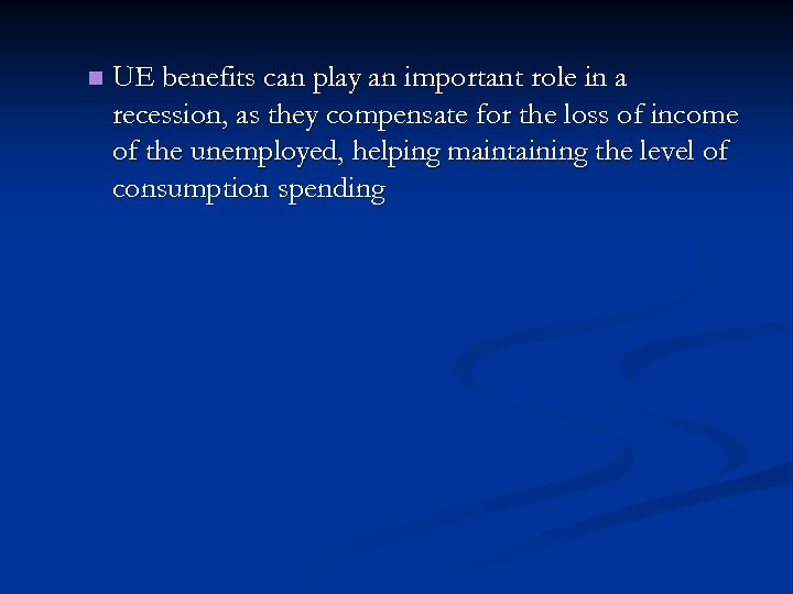 n UE benefits can play an important role in a recession, as they compensate