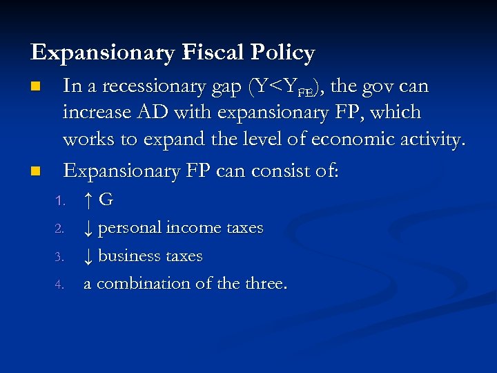 Expansionary Fiscal Policy n n In a recessionary gap (Y<YFE), the gov can increase