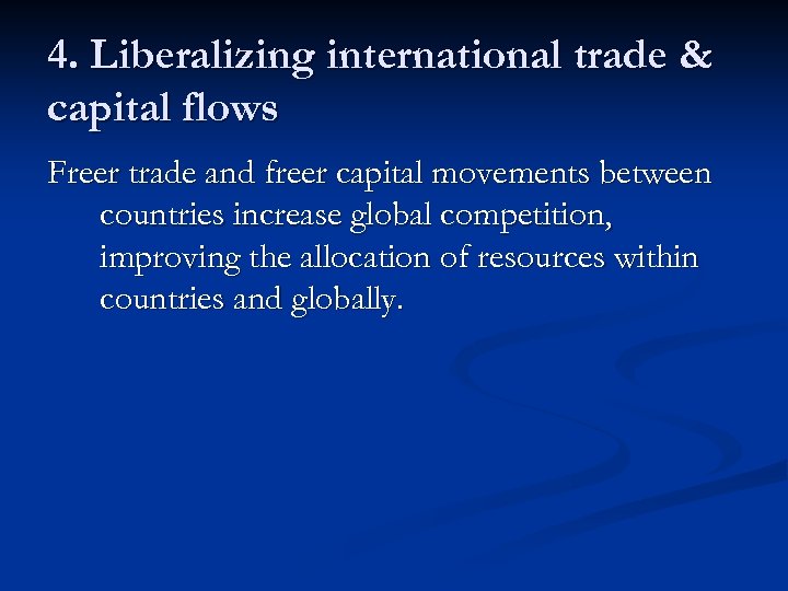 4. Liberalizing international trade & capital flows Freer trade and freer capital movements between