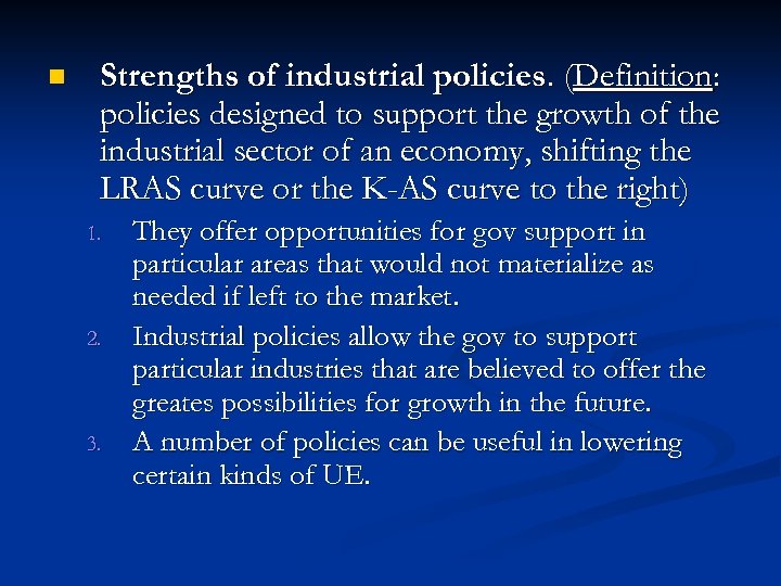 n Strengths of industrial policies. (Definition: policies designed to support the growth of the