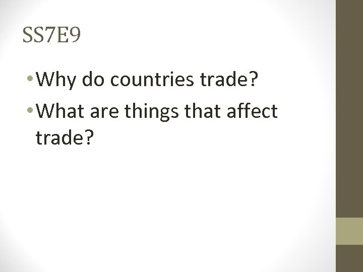 SS 7 E 9 • Why do countries trade? • What are things that