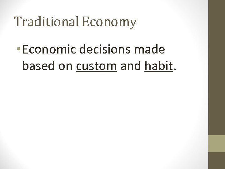 Traditional Economy • Economic decisions made based on custom and habit. 