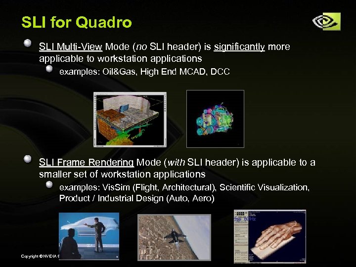 SLI for Quadro SLI Multi-View Mode (no SLI header) is significantly more applicable to