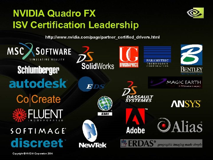 NVIDIA Quadro FX ISV Certification Leadership http: //www. nvidia. com/page/partner_certified_drivers. html Copyright © NVIDIA