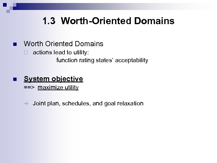 1. 3 Worth-Oriented Domains n Worth Oriented Domains ¨ n actions lead to utility: