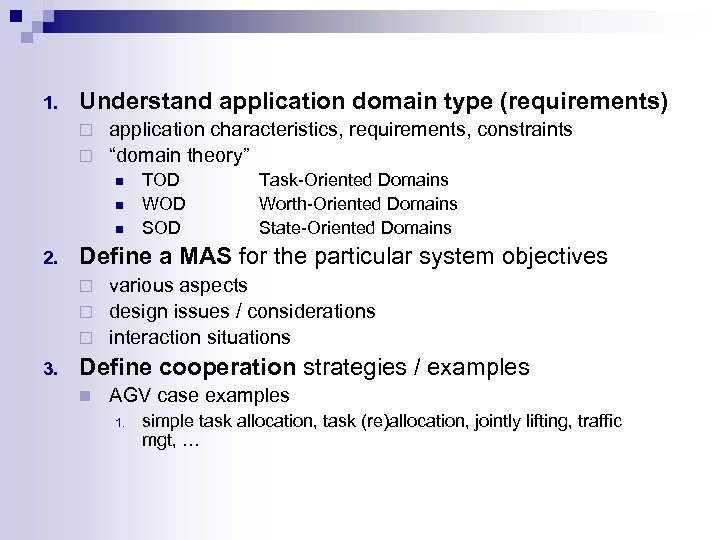 1. Understand application domain type (requirements) application characteristics, requirements, constraints ¨ “domain theory” ¨