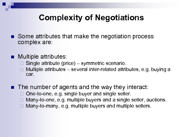 Complexity of Negotiations n Some attributes that make the negotiation process complex are: n