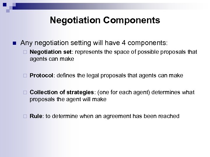 Negotiation Components n Any negotiation setting will have 4 components: ¨ Negotiation set: represents