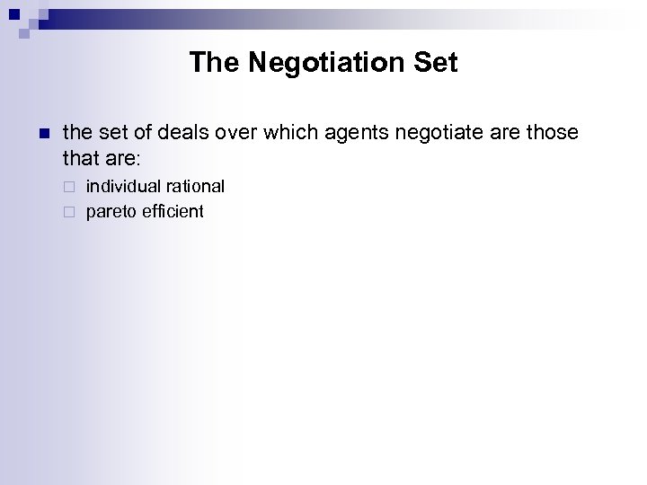 The Negotiation Set n the set of deals over which agents negotiate are those