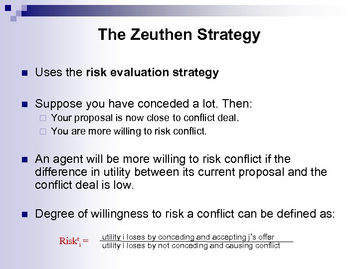 The Zeuthen Strategy n Uses the risk evaluation strategy n Suppose you have conceded