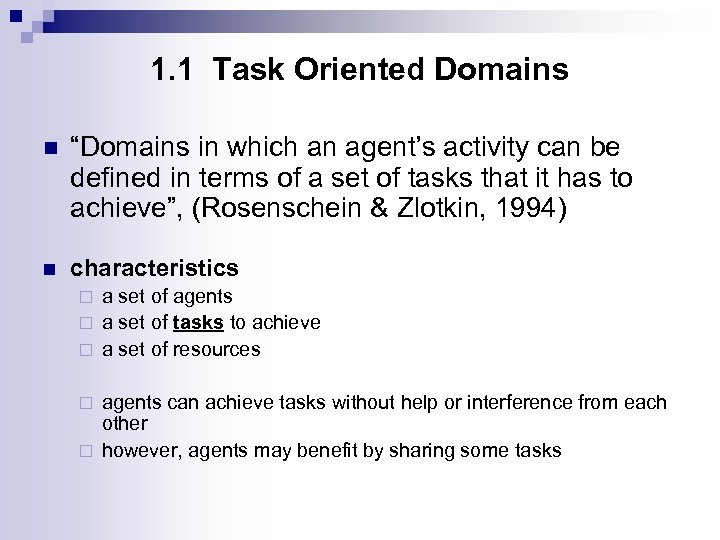 1. 1 Task Oriented Domains n “Domains in which an agent’s activity can be