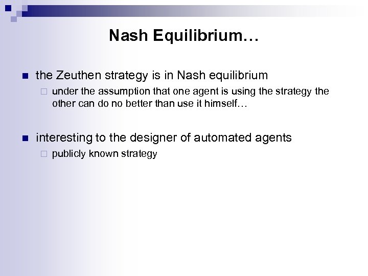 Nash Equilibrium… n the Zeuthen strategy is in Nash equilibrium ¨ n under the