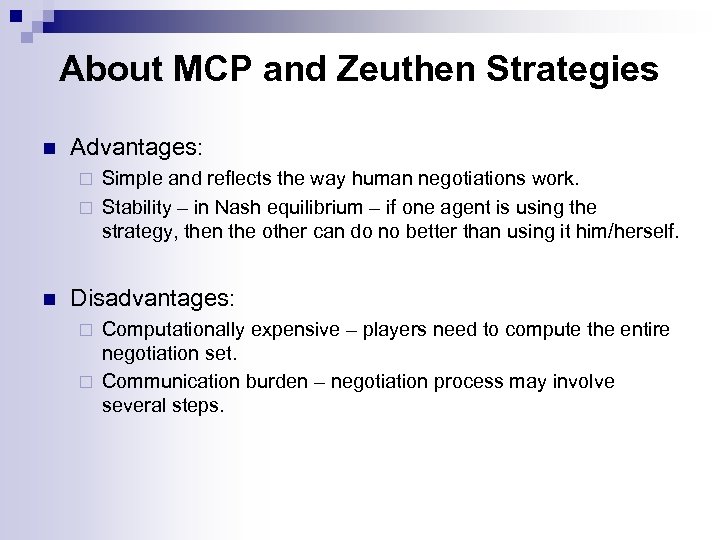 About MCP and Zeuthen Strategies n Advantages: Simple and reflects the way human negotiations