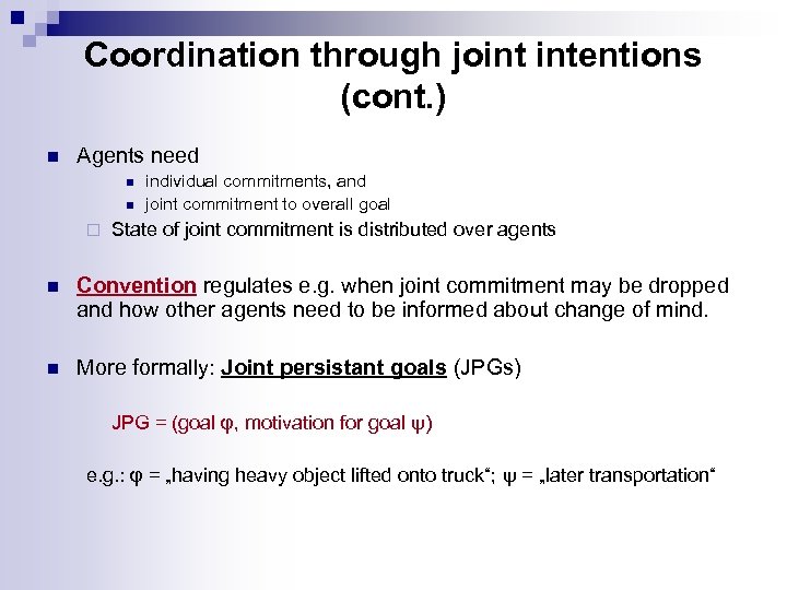 Coordination through joint intentions (cont. ) n Agents need n n ¨ individual commitments,