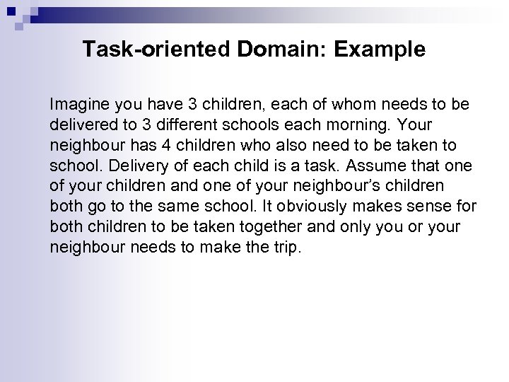 Task-oriented Domain: Example Imagine you have 3 children, each of whom needs to be