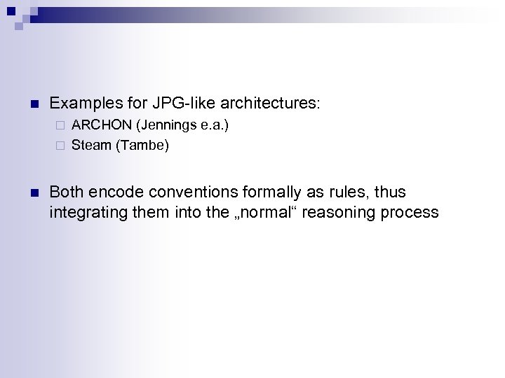 n Examples for JPG-like architectures: ARCHON (Jennings e. a. ) ¨ Steam (Tambe) ¨