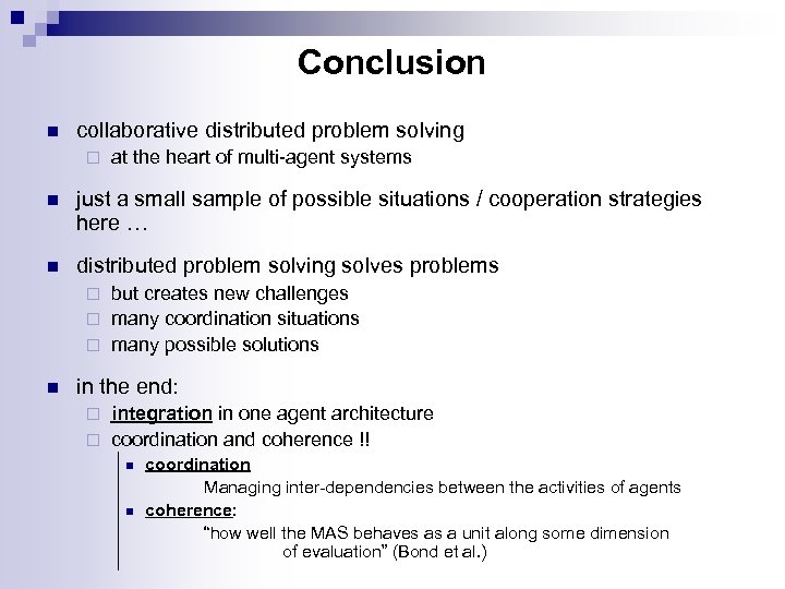 Conclusion n collaborative distributed problem solving ¨ at the heart of multi-agent systems n