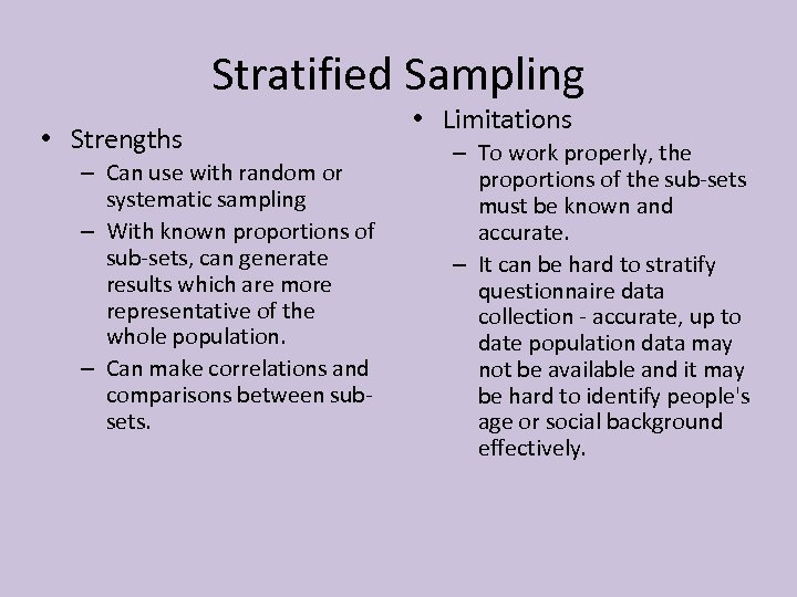 Stratified Sampling • Strengths – Can use with random or systematic sampling – With
