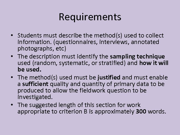 Requirements • Students must describe the method(s) used to collect information. (questionnaires, interviews, annotated