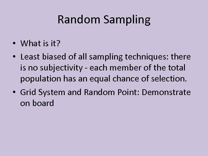 Random Sampling • What is it? • Least biased of all sampling techniques: there