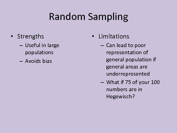 Random Sampling • Strengths – Useful in large populations – Avoids bias • Limitations